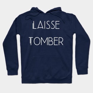 Laisse Tomber French Minimalist Design Forget it Leave it Hoodie